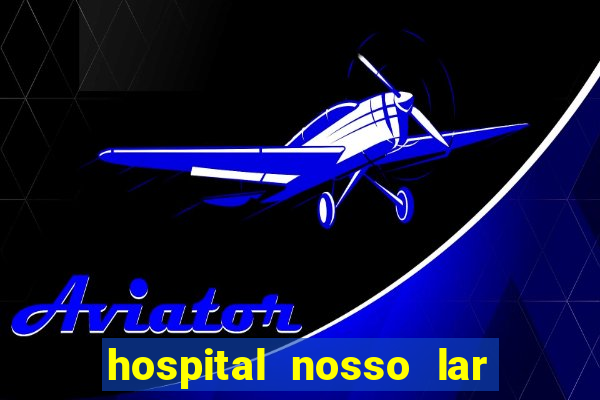 hospital nosso lar fortaleza telefone